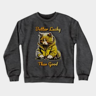 Better Lucky Than Good: Poker Cat III Crewneck Sweatshirt